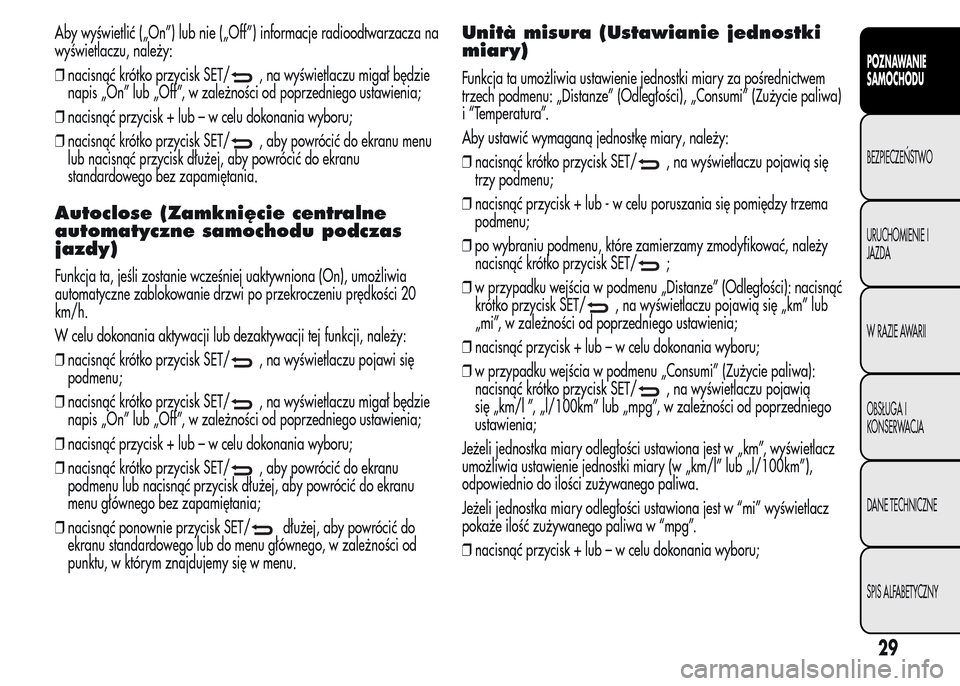 Alfa Romeo MiTo 2015  Instrukcja Obsługi (in Polish) Aby wyświetlić („On”) lub nie („Off”) informacje radioodtwarzacza na
wyświetlaczu, należy:
❒nacisnąć krótko przycisk SET/
, na wyświetlaczu migał będzie
napis „On” lub „Off