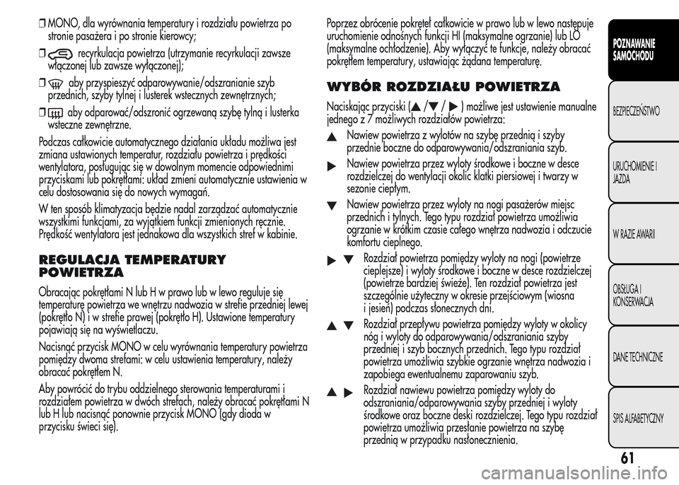 Alfa Romeo MiTo 2015 Instrukcja Obsługi (in Polish) ❒MONO, dla wyrównania temperatury i rozdziału powietrza po
stronie pasażera i po stronie kierowcy;
❒
recyrkulacja powietrza (utrzymanie recyrkulacji zawsze
włączonej lub zawsze wyłączonej); Alfa Romeo MiTo 2015 Instrukcja Obsługi (in Polish) ❒MONO, dla wyrównania temperatury i rozdziału powietrza po
stronie pasażera i po stronie kierowcy;
❒
recyrkulacja powietrza (utrzymanie recyrkulacji zawsze
włączonej lub zawsze wyłączonej);