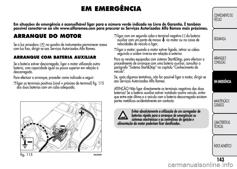 Alfa Romeo MiTo 2015  Manual do proprietário (in Portuguese) EM EMERGÊNCIA
Em situações de emergência é aconselhável ligar para o número verde indicado no Livro de Garantia. É também
possível conectar-se ao site www.alfaromeo.com para procurar os Serv