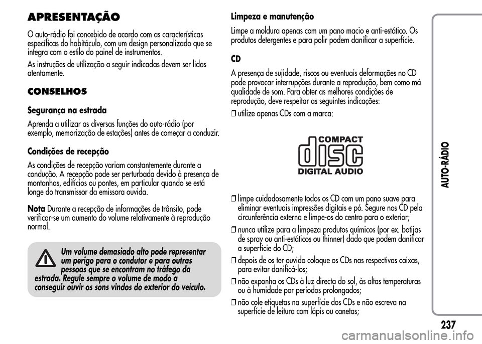 Alfa Romeo MiTo 2015 Manual do proprietário (in Portuguese) APRESENTAÇÃO
O auto-rádio foi concebido de acordo com as características
específicas do habitáculo, com um design personalizado que se
integra com o estilo do painel de instrumentos.
As instruç Alfa Romeo MiTo 2015 Manual do proprietário (in Portuguese) APRESENTAÇÃO
O auto-rádio foi concebido de acordo com as características
específicas do habitáculo, com um design personalizado que se
integra com o estilo do painel de instrumentos.
As instruç