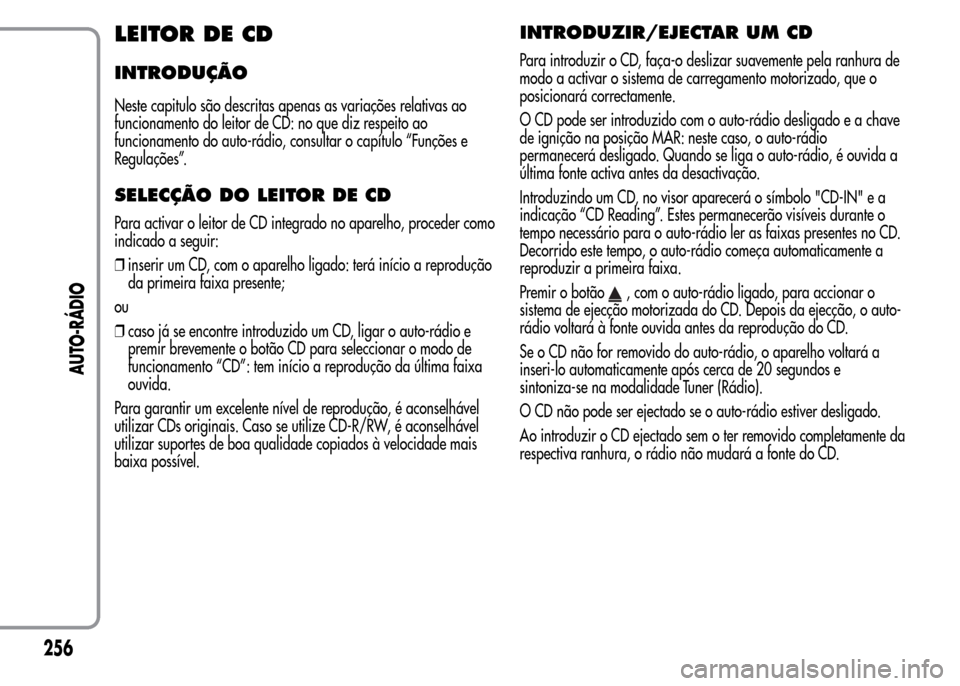 Alfa Romeo MiTo 2015 Manual do proprietário (in Portuguese) LEITOR DE CD
INTRODUÇÃO
Neste capitulo são descritas apenas as variações relativas ao
funcionamento do leitor de CD: no que diz respeito ao
funcionamento do auto-rádio, consultar o capítulo “ Alfa Romeo MiTo 2015 Manual do proprietário (in Portuguese) LEITOR DE CD
INTRODUÇÃO
Neste capitulo são descritas apenas as variações relativas ao
funcionamento do leitor de CD: no que diz respeito ao
funcionamento do auto-rádio, consultar o capítulo “