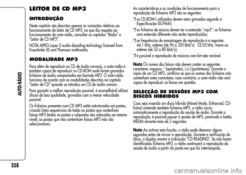 Alfa Romeo MiTo 2015 Manual do proprietário (in Portuguese) LEITOR DE CD MP3
INTRODUÇÃO
Neste capítulo são descritas apenas as variações relativas ao
funcionamento do leitor de CD MP3: no que diz respeito ao
funcionamento do auto-rádio, consultar os cap Alfa Romeo MiTo 2015 Manual do proprietário (in Portuguese) LEITOR DE CD MP3
INTRODUÇÃO
Neste capítulo são descritas apenas as variações relativas ao
funcionamento do leitor de CD MP3: no que diz respeito ao
funcionamento do auto-rádio, consultar os cap