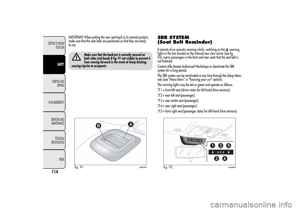 Alfa Romeo MiTo 2014 Owners Manual IMPORTANT When putting the rear seat back in its normal position,
make sure that the seat belts are positioned so that they are ready
to use.
Make sure that the backrest is correctly secured on
both s Alfa Romeo MiTo 2014 Owners Manual IMPORTANT When putting the rear seat back in its normal position,
make sure that the seat belts are positioned so that they are ready
to use.
Make sure that the backrest is correctly secured on
both s