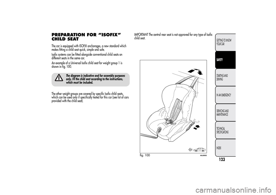 Alfa Romeo MiTo 2014 Owners Manual PREPARATION FOR “ISOFIX”
CHILD SEATThe car is equipped with ISOFIX anchorages, a new standard which
makes fitting a child seat quick, simple and safe.
Isofix systems can be fitted alongside conven Alfa Romeo MiTo 2014 Owners Manual PREPARATION FOR “ISOFIX”
CHILD SEATThe car is equipped with ISOFIX anchorages, a new standard which
makes fitting a child seat quick, simple and safe.
Isofix systems can be fitted alongside conven