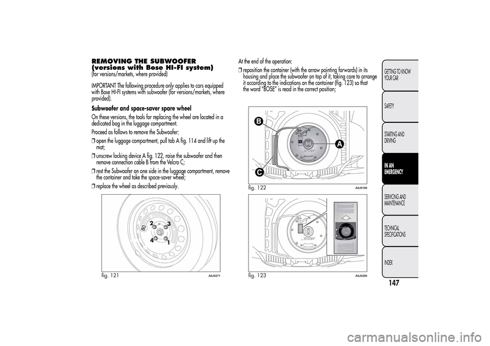 Alfa Romeo MiTo 2014  Owners Manual REMOVING THE SUBWOOFER
(versions with Bose HI-FI system)(for versions/markets, where provided)
IMPORTANT The following procedure only applies to cars equipped
with Bose HI-FI systems with subwoofer (f