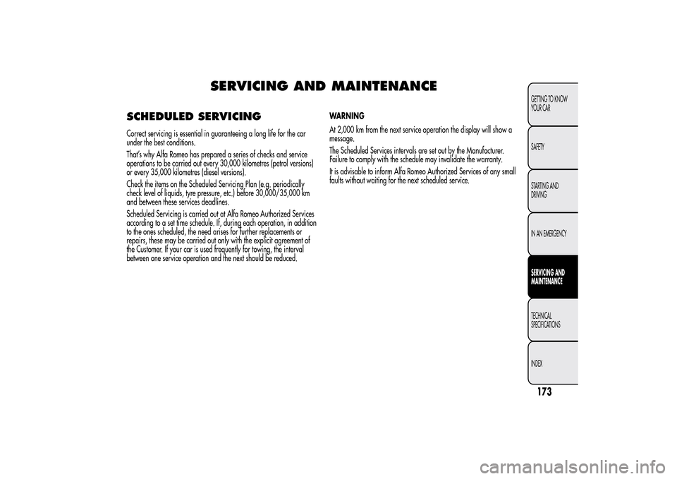 Alfa Romeo MiTo 2014 Owners Manual SERVICING AND MAINTENANCE
SCHEDULED SERVICINGCorrect servicing is essential in guaranteeing a long life for the car
under the best conditions.
That’s why Alfa Romeo has prepared a series of checks a Alfa Romeo MiTo 2014 Owners Manual SERVICING AND MAINTENANCE
SCHEDULED SERVICINGCorrect servicing is essential in guaranteeing a long life for the car
under the best conditions.
That’s why Alfa Romeo has prepared a series of checks a