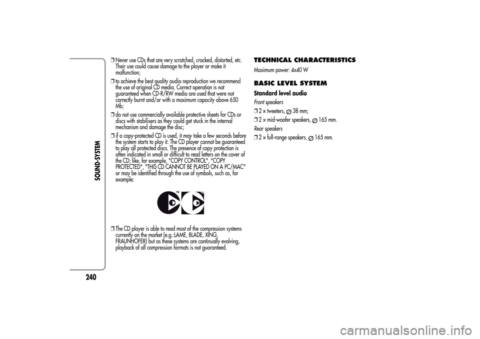 Alfa Romeo MiTo 2014  Owners Manual ❒Never use CDs that are very scratched, cracked, distorted, etc.
Their use could cause damage to the player or make it
malfunction;
❒to achieve the best quality audio reproduction we recommend
the