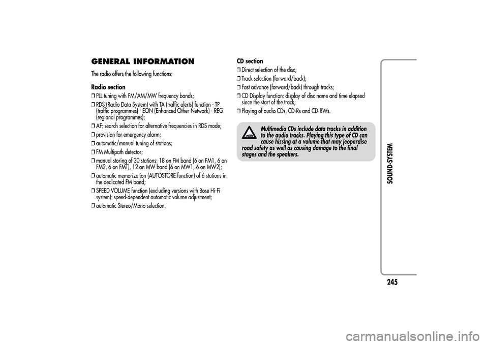 Alfa Romeo MiTo 2014 Owners Manual GENERAL INFORMATIONThe radio offers the following functions:
Radio section
❒PLL tuning with FM/AM/MW frequency bands;
❒RDS (Radio Data System) with TA (traffic alerts) function - TP
(traffic progr Alfa Romeo MiTo 2014 Owners Manual GENERAL INFORMATIONThe radio offers the following functions:
Radio section
❒PLL tuning with FM/AM/MW frequency bands;
❒RDS (Radio Data System) with TA (traffic alerts) function - TP
(traffic progr