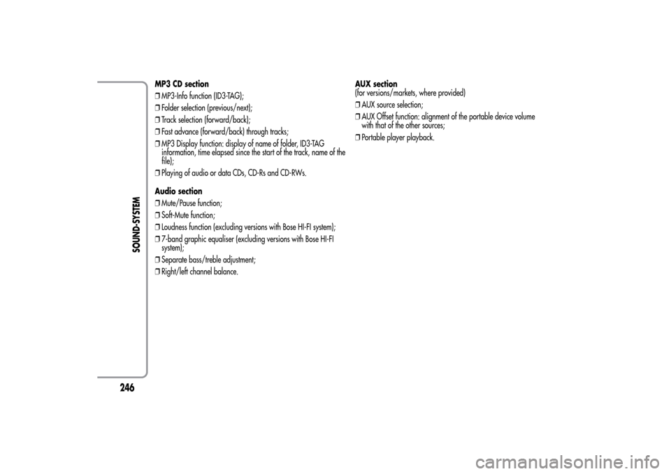 Alfa Romeo MiTo 2014  Owners Manual MP3 CD section
❒MP3-Info function (ID3-TAG);
❒Folder selection (previous/next);
❒Track selection (forward/back);
❒Fast advance (forward/back) through tracks;
❒MP3 Display function: display o