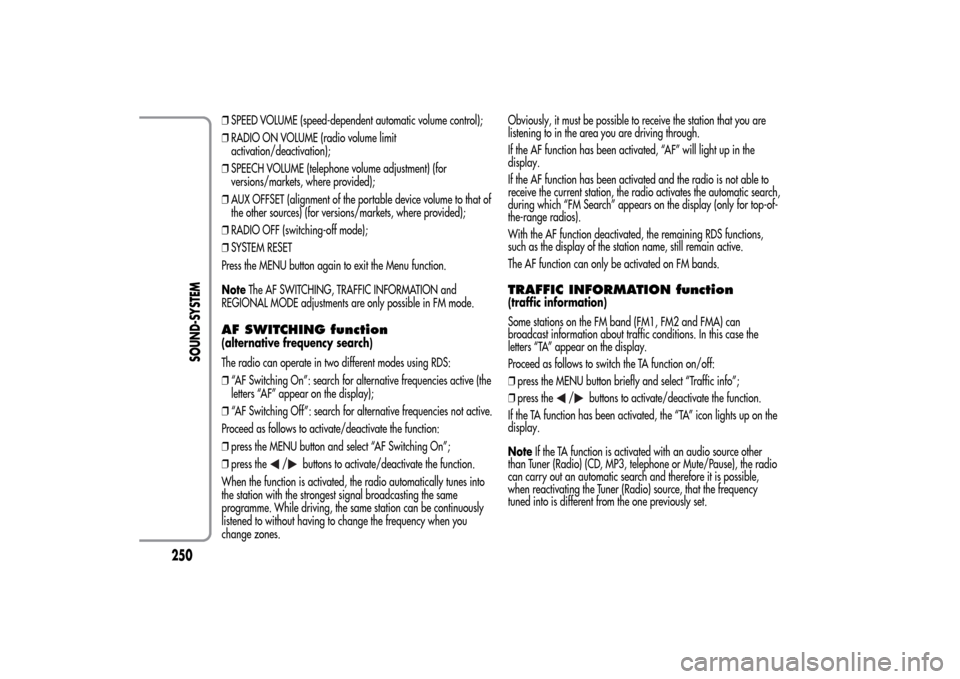 Alfa Romeo MiTo 2014  Owners Manual ❒SPEED VOLUME (speed-dependent automatic volume control);
❒RADIO ON VOLUME (radio volume limit
activation/deactivation);
❒SPEECH VOLUME (telephone volume adjustment) (for
versions/markets, where