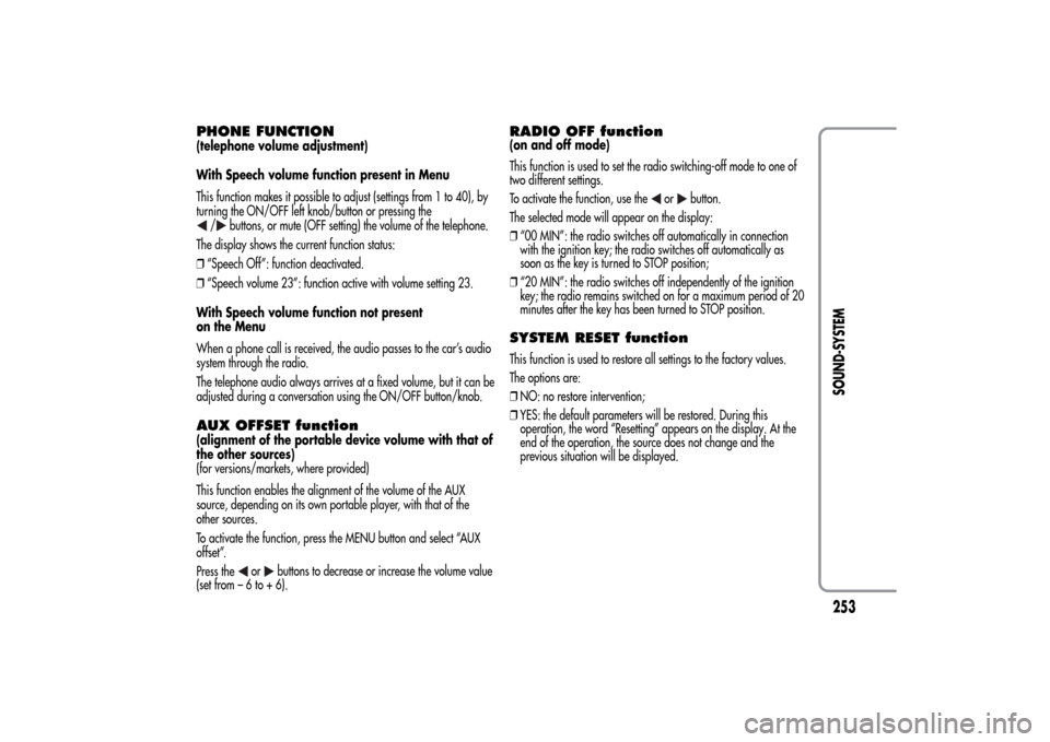Alfa Romeo MiTo 2014  Owners Manual PHONE FUNCTION(telephone volume adjustment)
With Speech volume function present in Menu
This function makes it possible to adjust (settings from 1 to 40), by
turning the ON/OFF left knob/button or pre