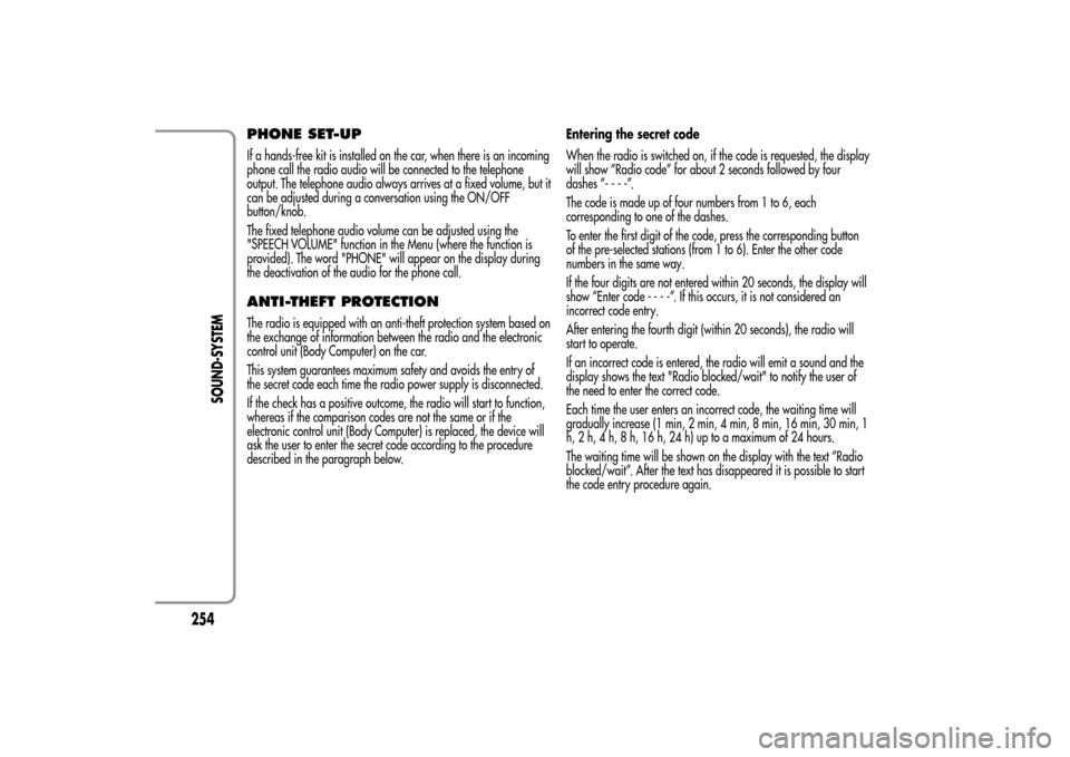 Alfa Romeo MiTo 2014  Owners Manual PHONE SET-UPIf a hands-free kit is installed on the car, when there is an incoming
phone call the radio audio will be connected to the telephone
output. The telephone audio always arrives at a fixed v