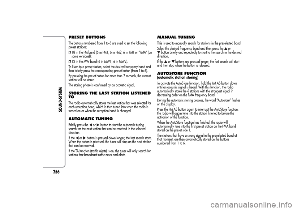 Alfa Romeo MiTo 2014  Owners Manual PRESET BUTTONSThe buttons numbered from 1 to 6 are used to set the following
preset stations:
❒18 in the FM band (6 in FM1, 6 in FM2, 6 in FMT or “FMA” (on
some versions));
❒12 in the MW band 