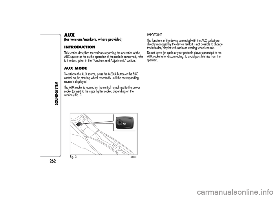 Alfa Romeo MiTo 2014 Owners Manual AUX(for versions/markets, where provided)INTRODUCTIONThis section describes the variants regarding the operation of the
AUX source: as far as the operation of the radio is concerned, refer
to the desc Alfa Romeo MiTo 2014 Owners Manual AUX(for versions/markets, where provided)INTRODUCTIONThis section describes the variants regarding the operation of the
AUX source: as far as the operation of the radio is concerned, refer
to the desc