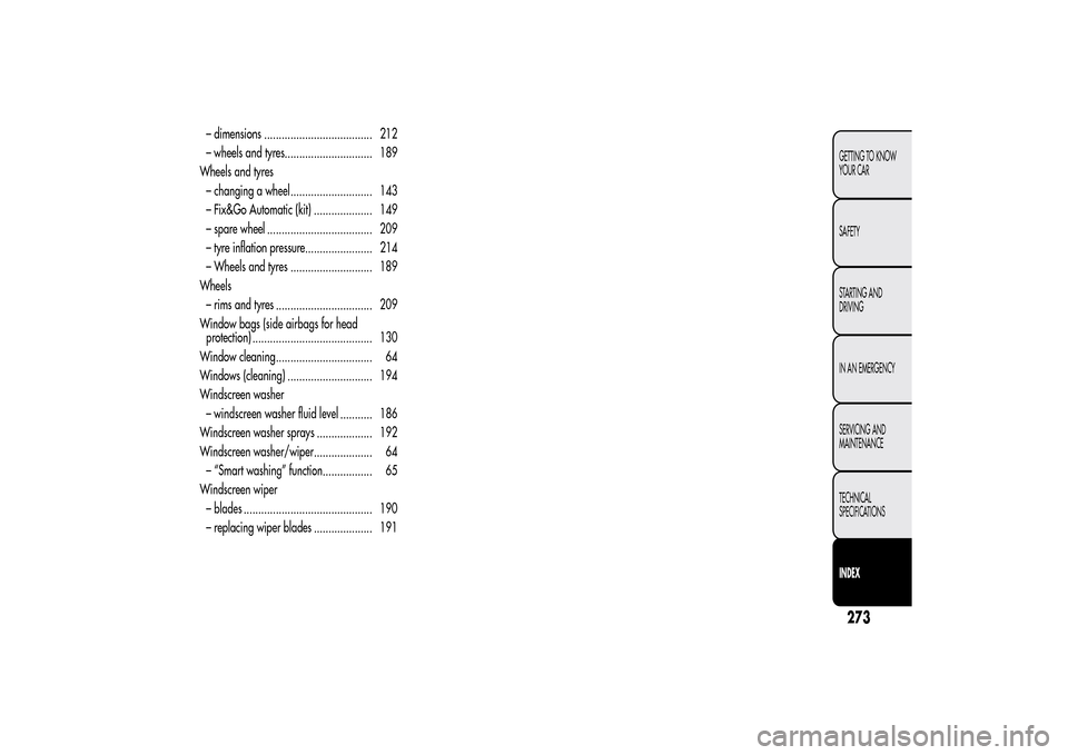 Alfa Romeo MiTo 2014 Owners Manual – dimensions ..................................... 212
– wheels and tyres.............................. 189
Wheels and tyres
– changing a wheel............................ 143
– Fix&Go Automat Alfa Romeo MiTo 2014 Owners Manual – dimensions ..................................... 212
– wheels and tyres.............................. 189
Wheels and tyres
– changing a wheel............................ 143
– Fix&Go Automat