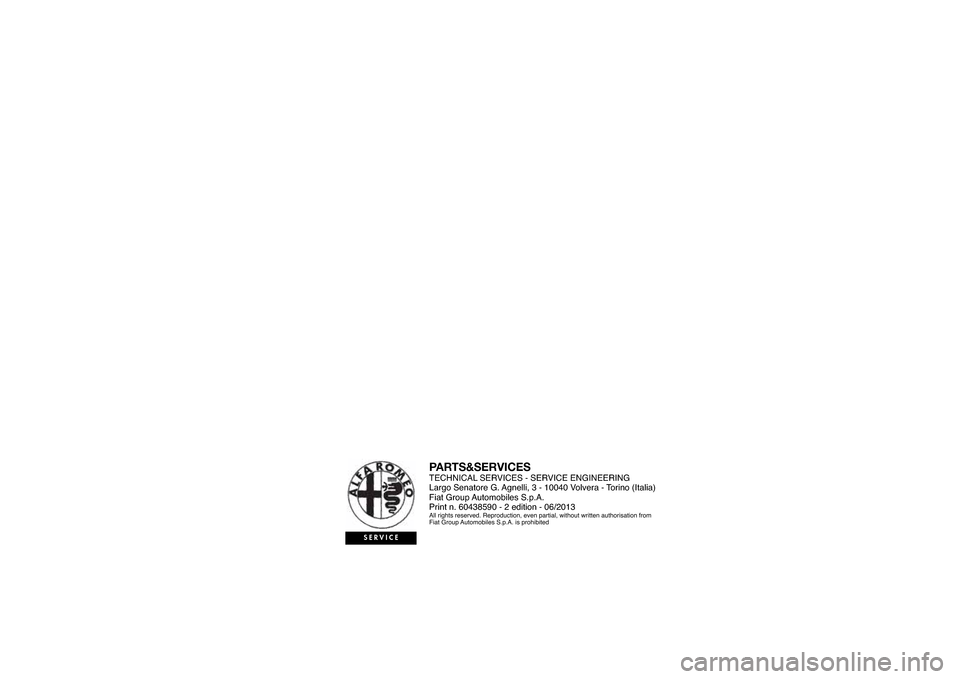 Alfa Romeo MiTo 2014 Owners Manual ENGLISHPARTS&SERVICESTECHNICAL SERVICES - SERVICE ENGINEERING
Largo Senatore G. Agnelli, 3 - 10040 Volvera - Torino (Italia)
Fiat Group Automobiles S.p.A.
Print n. 604385 0 - edition - 0 /2013All rig Alfa Romeo MiTo 2014 Owners Manual ENGLISHPARTS&SERVICESTECHNICAL SERVICES - SERVICE ENGINEERING
Largo Senatore G. Agnelli, 3 - 10040 Volvera - Torino (Italia)
Fiat Group Automobiles S.p.A.
Print n. 604385 0 - edition - 0 /2013All rig