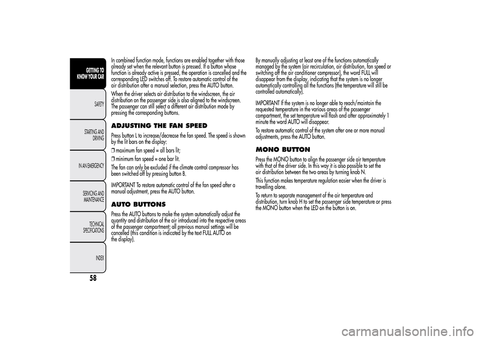Alfa Romeo MiTo 2014 Repair Manual In combined function mode, functions are enabled together with those
already set when the relevant button is pressed. If a button whose
function is already active is pressed, the operation is cancelle