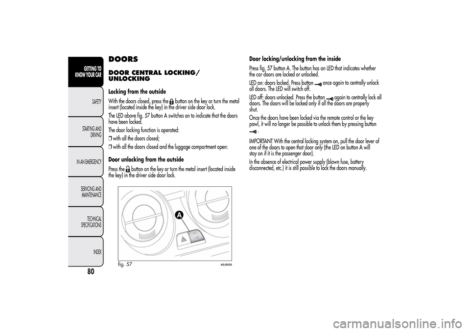 Alfa Romeo MiTo 2014 Manual PDF DOORSDOOR CENTRAL LOCKING/
UNLOCKINGLocking from the outside
With the doors closed, press the
button on the key or turn the metal
insert (located inside the key) in the driver side door lock.
The LED Alfa Romeo MiTo 2014 Manual PDF DOORSDOOR CENTRAL LOCKING/
UNLOCKINGLocking from the outside
With the doors closed, press the
button on the key or turn the metal
insert (located inside the key) in the driver side door lock.
The LED