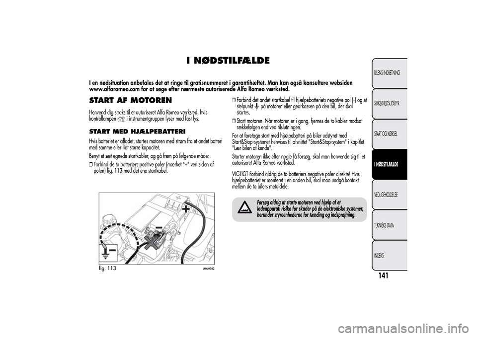 Alfa Romeo MiTo 2014  Instruktionsbog (in Danish) I NØDSTILFÆLDE
I en nødsituation anbefales det at ringe til gratisnummeret i garantihæftet. Man kan også konsultere websiden
www.alfaromeo.com for at søge efter nærmeste autoriserede Alfa Romeo