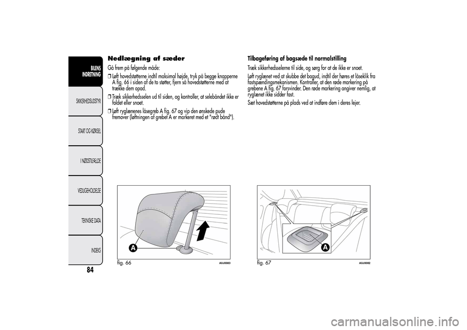 Alfa Romeo MiTo 2014  Instruktionsbog (in Danish) Nedlægning af sæderGå frem på følgende måde:
❒Løft hovedstøtterne indtil maksimal højde, tryk på begge knapperne
A fig. 66 i siden af de to støtter, fjern så hovedstøtterne med at
træk