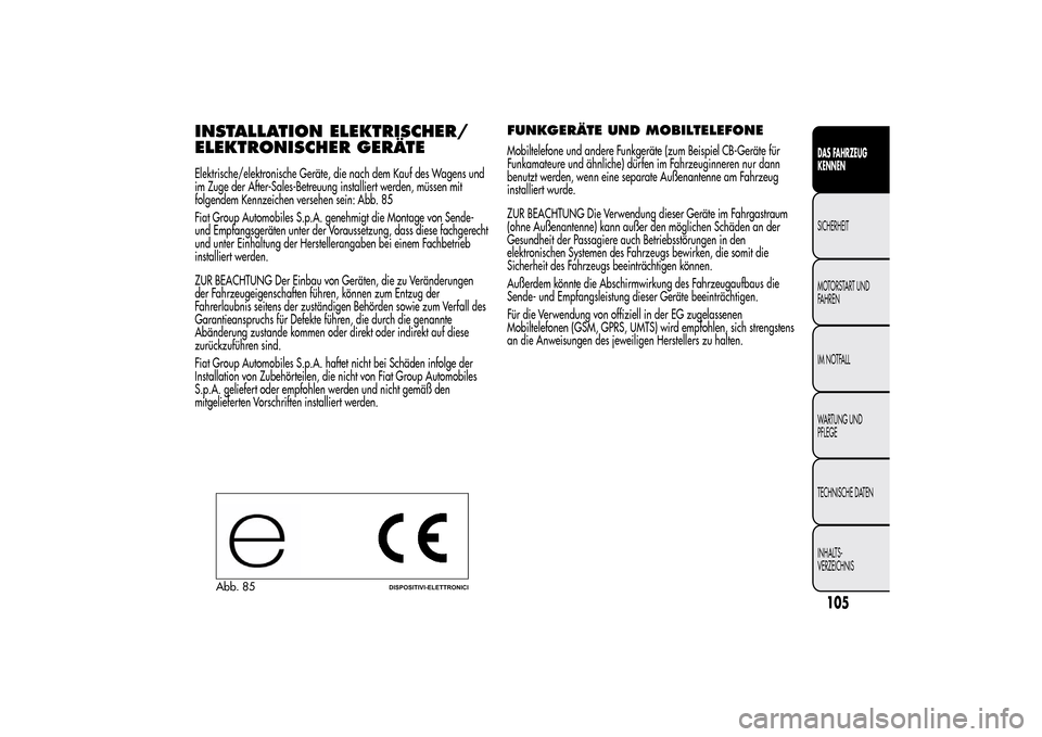 Alfa Romeo MiTo 2014 Betriebsanleitung (in German) INSTALLATION ELEKTRISCHER/
ELEKTRONISCHER GERÄTEElektrische/elektronische Geräte, die nach dem Kauf des Wagens und
im Zuge der After-Sales-Betreuung installiert werden, müssen mit
folgendem Kennzei Alfa Romeo MiTo 2014 Betriebsanleitung (in German) INSTALLATION ELEKTRISCHER/
ELEKTRONISCHER GERÄTEElektrische/elektronische Geräte, die nach dem Kauf des Wagens und
im Zuge der After-Sales-Betreuung installiert werden, müssen mit
folgendem Kennzei
