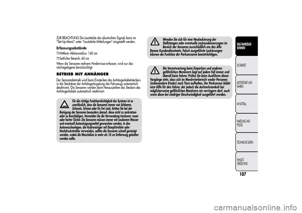 Alfa Romeo MiTo 2014 Betriebsanleitung (in German) ZUR BEACHTUNG Die Lautstärke des akustischen Signals kann im
"Set-Up-Menü" unter "Lautstärke Mitteilungen" eingestellt werden.
Erfassungsabstände
❒Mittlerer Aktionsradius: 140 cm
❒Seitlicher B Alfa Romeo MiTo 2014 Betriebsanleitung (in German) ZUR BEACHTUNG Die Lautstärke des akustischen Signals kann im
"Set-Up-Menü" unter "Lautstärke Mitteilungen" eingestellt werden.
Erfassungsabstände
❒Mittlerer Aktionsradius: 140 cm
❒Seitlicher B
