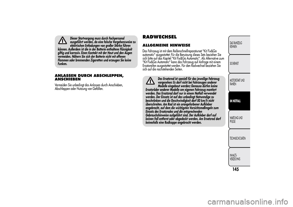 Alfa Romeo MiTo 2014 Betriebsanleitung (in German) Dieser Startvorgang muss durch Fachpersonal
ausgeführt werden, da eine falsche Vorgehensweise zu
elektrischen Entladungen von großer Stärke führen
können. Außerdem ist die in der Batterie enthal Alfa Romeo MiTo 2014 Betriebsanleitung (in German) Dieser Startvorgang muss durch Fachpersonal
ausgeführt werden, da eine falsche Vorgehensweise zu
elektrischen Entladungen von großer Stärke führen
können. Außerdem ist die in der Batterie enthal
