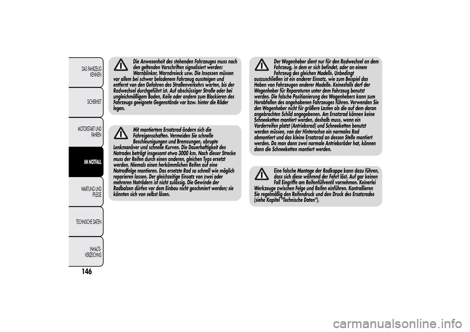Alfa Romeo MiTo 2014 Betriebsanleitung (in German) Die Anwesenheit des stehenden Fahrzeuges muss nach
den geltenden Vorschriften signalisiert werden:
Warnblinker, Warndreieck usw. Die Insassen müssen
vor allem bei schwer beladenem Fahrzeug aussteigen Alfa Romeo MiTo 2014 Betriebsanleitung (in German) Die Anwesenheit des stehenden Fahrzeuges muss nach
den geltenden Vorschriften signalisiert werden:
Warnblinker, Warndreieck usw. Die Insassen müssen
vor allem bei schwer beladenem Fahrzeug aussteigen