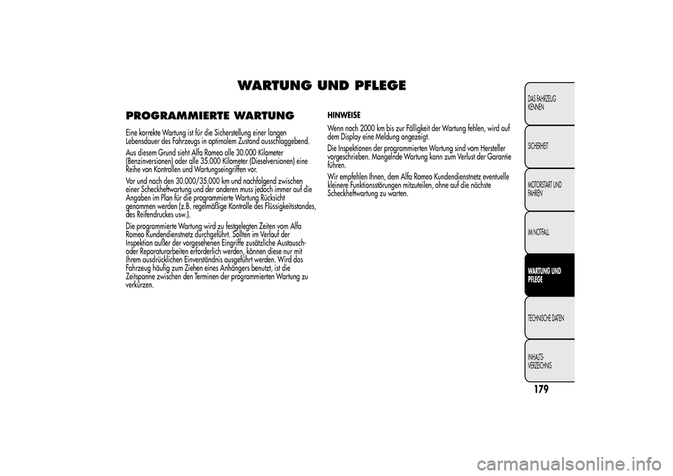 Alfa Romeo MiTo 2014  Betriebsanleitung (in German) WARTUNG UND PFLEGE
PROGRAMMIERTE WARTUNGEine korrekte Wartung ist für die Sicherstellung einer langen
Lebensdauer des Fahrzeugs in optimalem Zustand ausschlaggebend.
Aus diesem Grund sieht Alfa Romeo
