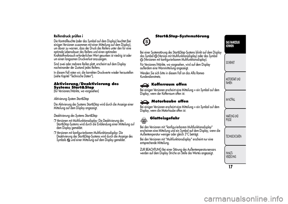 Alfa Romeo MiTo 2014  Betriebsanleitung (in German) Reifendruck prüfen i
Die Kontrollleuchte (oder das Symbol auf dem Display) leuchtet (bei
einigen Versionen zusammen mit einer Mitteilung auf dem Display),
um davor zu warnen, dass der Druck des Reife