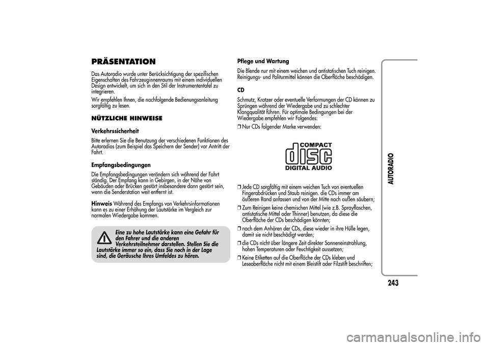 Alfa Romeo MiTo 2014  Betriebsanleitung (in German) PRÄSENTATIONDas Autoradio wurde unter Berücksichtigung der spezifischen
Eigenschaften des Fahrzeuginnenraums mit einem individuellen
Design entwickelt, um sich in den Stil der Instrumententafel zu
i