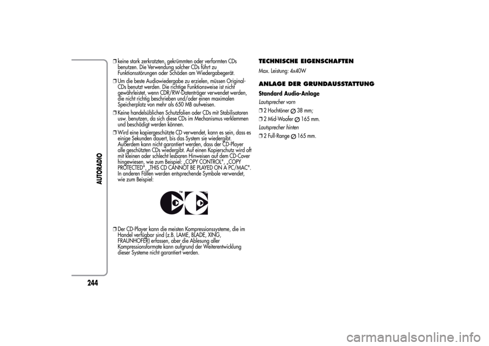 Alfa Romeo MiTo 2014  Betriebsanleitung (in German) ❒keine stark zerkratzten, gekrümmten oder verformten CDs
benutzen. Die Verwendung solcher CDs führt zu
Funktionsstörungen oder Schäden am Wiedergabegerät.
❒Um die beste Audiowiedergabe zu erz