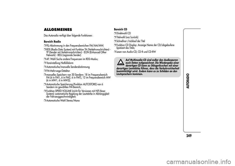 Alfa Romeo MiTo 2014  Betriebsanleitung (in German) ALLGEMEINESDas Autoradio verfügt über folgende Funktionen:
Bereich Radio
❒PLL-Abstimmung in den Frequenzbereichen FM/AM/MW;
❒RDS (Radio Data System) mit Funktion TA (Verkehrsnachrichten) -
TP (S