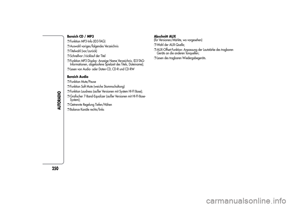 Alfa Romeo MiTo 2014  Betriebsanleitung (in German) Bereich CD / MP3
❒Funktion MP3-Info (ID3-TAG)
❒Auswahl voriges/folgendes Verzeichnis
❒Titelwahl (vor/zurück)
❒Schnellvor-/rücklauf der Titel
❒Funktion MP3 Display: Anzeige Name Verzeichnis