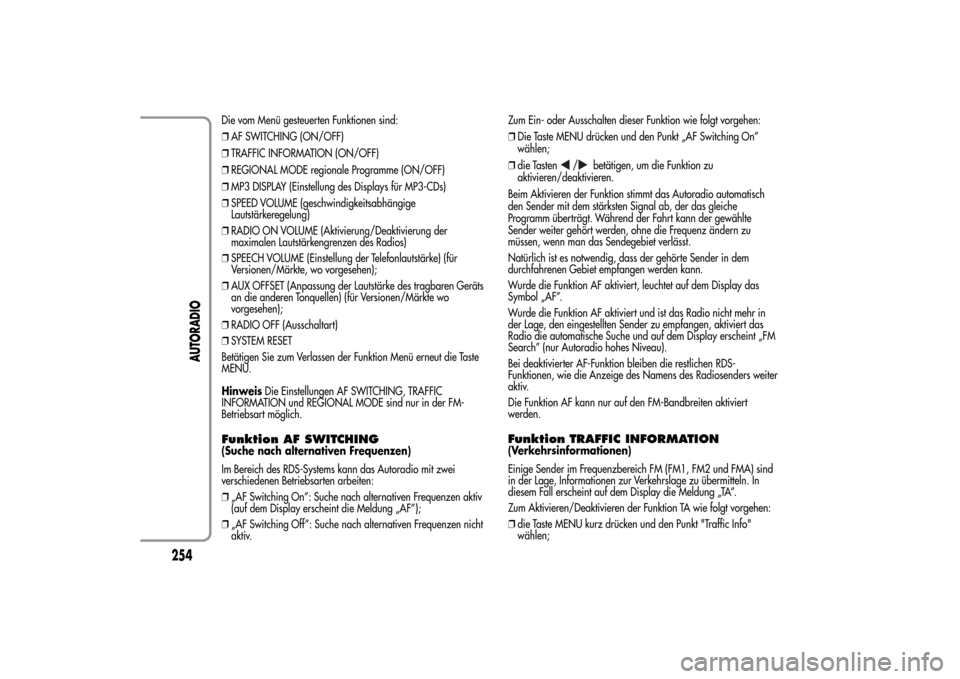Alfa Romeo MiTo 2014  Betriebsanleitung (in German) Die vom Menü gesteuerten Funktionen sind:
❒AF SWITCHING (ON/OFF)
❒TRAFFIC INFORMATION (ON/OFF)
❒REGIONAL MODE regionale Programme (ON/OFF)
❒MP3 DISPLAY (Einstellung des Displays für MP3-CDs)