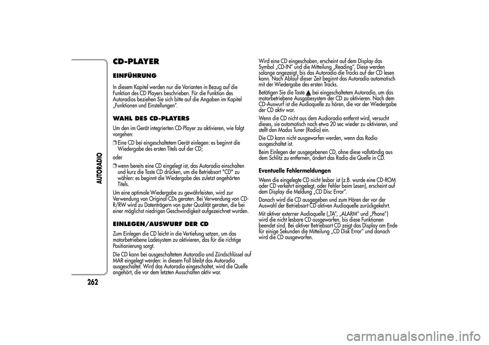 Alfa Romeo MiTo 2014  Betriebsanleitung (in German) CD-PLAYEREINFÜHRUNGIn diesem Kapitel werden nur die Varianten in Bezug auf die
Funktion des CD Players beschrieben. Für die Funktion des
Autoradios beziehen Sie sich bitte auf die Angaben im Kapitel