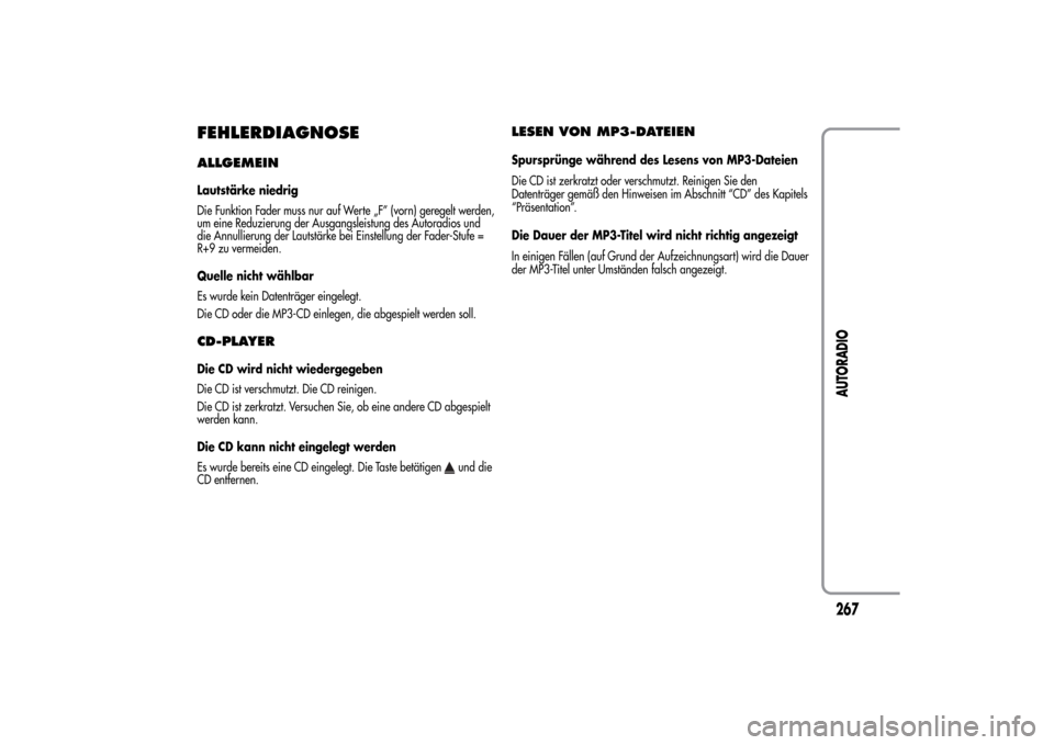 Alfa Romeo MiTo 2014  Betriebsanleitung (in German) FEHLERDIAGNOSEALLGEMEINLautstärke niedrig
Die Funktion Fader muss nur auf Werte „F” (vorn) geregelt werden,
um eine Reduzierung der Ausgangsleistung des Autoradios und
die Annullierung der Lautst