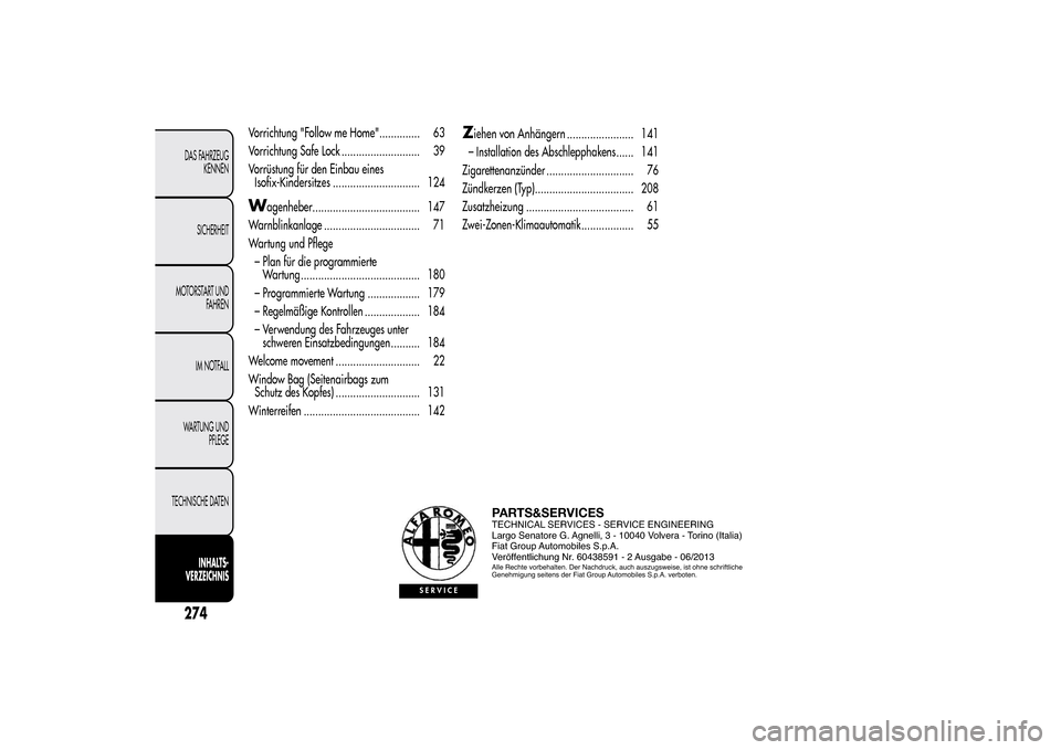 Alfa Romeo MiTo 2014  Betriebsanleitung (in German) Vorrichtung "Follow me Home".............. 63
Vorrichtung Safe Lock ........................... 39
Vorrüstung für den Einbau eines
Isofix-Kindersitzes .............................. 124W
agenheber..