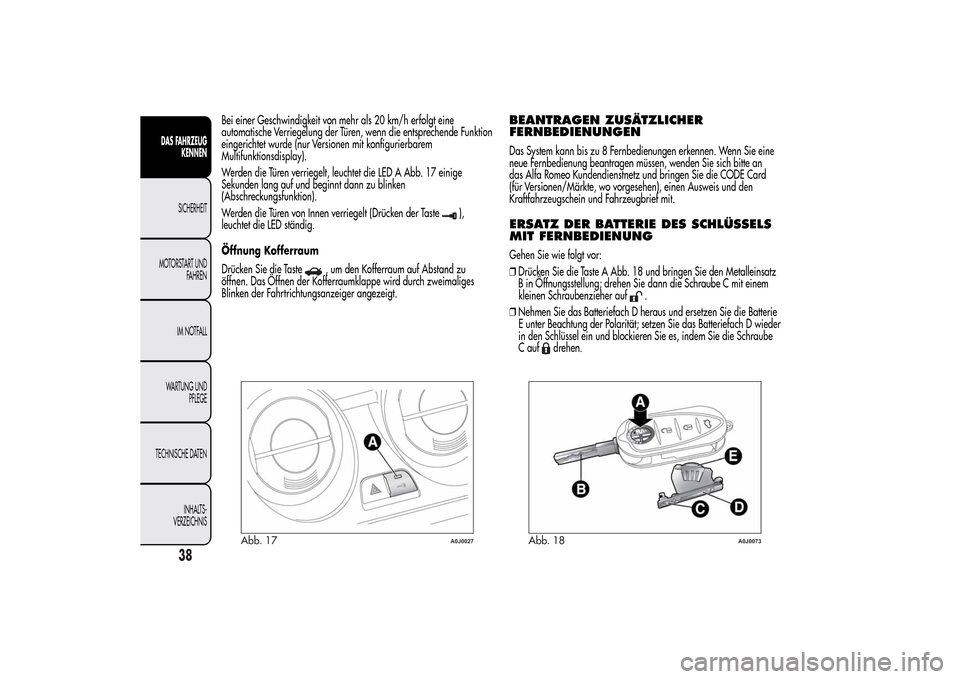 Alfa Romeo MiTo 2014  Betriebsanleitung (in German) Bei einer Geschwindigkeit von mehr als 20 km/h erfolgt eine
automatische Verriegelung der Türen, wenn die entsprechende Funktion
eingerichtet wurde (nur Versionen mit konfigurierbarem
Multifunktionsd
