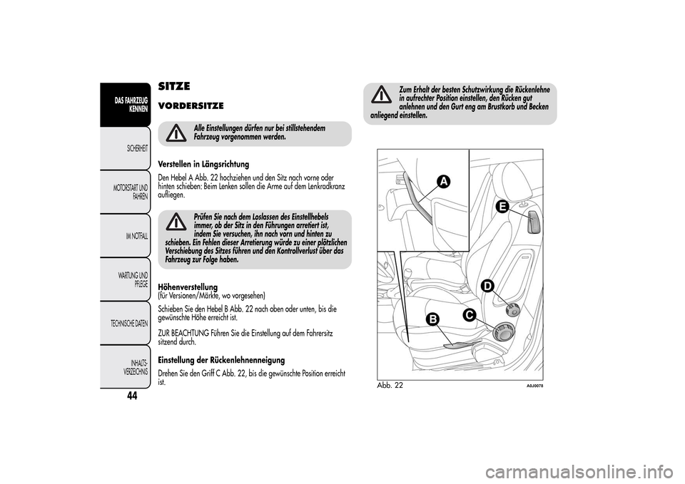 Alfa Romeo MiTo 2014  Betriebsanleitung (in German) SITZEVORDERSITZE
Alle Einstellungen dürfen nur bei stillstehendem
Fahrzeug vorgenommen werden.
Verstellen in Längsrichtung
Den Hebel A Abb. 22 hochziehen und den Sitz nach vorne oder
hinten schieben