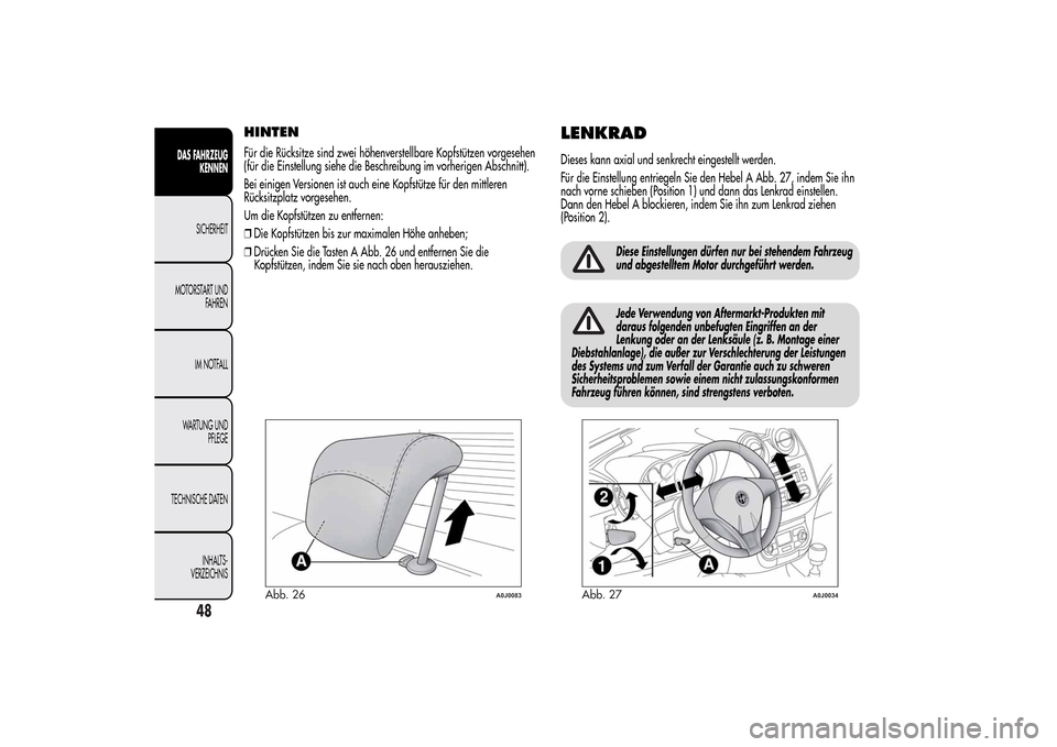 Alfa Romeo MiTo 2014 Betriebsanleitung (in German) HINTENFür die Rücksitze sind zwei höhenverstellbare Kopfstützen vorgesehen
(für die Einstellung siehe die Beschreibung im vorherigen Abschnitt).
Bei einigen Versionen ist auch eine Kopfstütze f Alfa Romeo MiTo 2014 Betriebsanleitung (in German) HINTENFür die Rücksitze sind zwei höhenverstellbare Kopfstützen vorgesehen
(für die Einstellung siehe die Beschreibung im vorherigen Abschnitt).
Bei einigen Versionen ist auch eine Kopfstütze f
