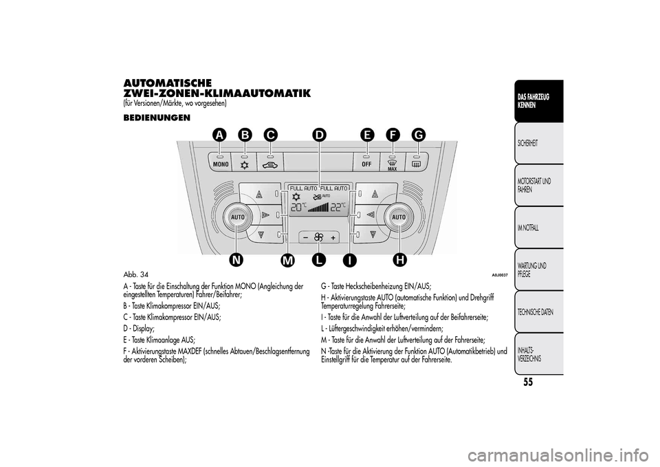 Alfa Romeo MiTo 2014 Betriebsanleitung (in German) AUTOMATISCHE
ZWEI-ZONEN-KLIMAAUTOMATIK(für Versionen/Märkte, wo vorgesehen)BEDIENUNGENA - Taste für die Einschaltung der Funktion MONO (Angleichung der
eingestellten Temperaturen) Fahrer/Beifahrer; Alfa Romeo MiTo 2014 Betriebsanleitung (in German) AUTOMATISCHE
ZWEI-ZONEN-KLIMAAUTOMATIK(für Versionen/Märkte, wo vorgesehen)BEDIENUNGENA - Taste für die Einschaltung der Funktion MONO (Angleichung der
eingestellten Temperaturen) Fahrer/Beifahrer;