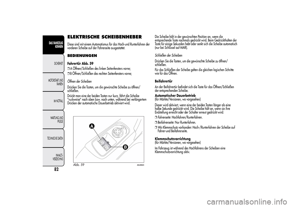 Alfa Romeo MiTo 2014 Betriebsanleitung (in German) ELEKTRISCHE SCHEIBENHEBERDiese sind mit einem Automatismus für das Hoch-und Runterfahren der
vorderen Scheibe auf der Fahrerseite ausgestattet.BEDIENUNGENFahrertür Abb. 59
❒A Öffnen/Schließen de Alfa Romeo MiTo 2014 Betriebsanleitung (in German) ELEKTRISCHE SCHEIBENHEBERDiese sind mit einem Automatismus für das Hoch-und Runterfahren der
vorderen Scheibe auf der Fahrerseite ausgestattet.BEDIENUNGENFahrertür Abb. 59
❒A Öffnen/Schließen de