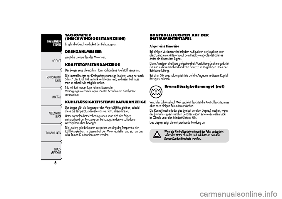 Alfa Romeo MiTo 2014 Betriebsanleitung (in German) TACHOMETER
(GESCHWINDIGKEITSANZEIGE)Er gibt die Geschwindigkeit des Fahrzeugs an.DREHZAHLMESSERZeigt die Drehzahlen des Motors an.KRAFTSTOFFSTANDANZEIGEDer Zeiger zeigt die noch im Tank vorhandene Kra Alfa Romeo MiTo 2014 Betriebsanleitung (in German) TACHOMETER
(GESCHWINDIGKEITSANZEIGE)Er gibt die Geschwindigkeit des Fahrzeugs an.DREHZAHLMESSERZeigt die Drehzahlen des Motors an.KRAFTSTOFFSTANDANZEIGEDer Zeiger zeigt die noch im Tank vorhandene Kra
