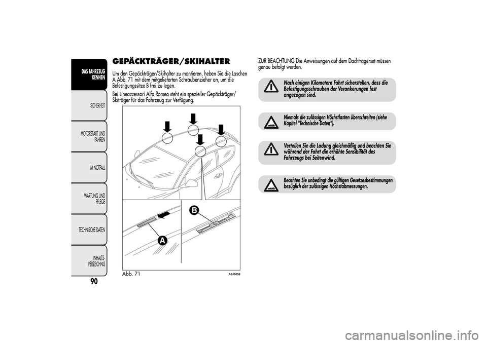Alfa Romeo MiTo 2014  Betriebsanleitung (in German) GEPÄCKTRÄGER/SKIHALTERUm den Gepäckträger/Skihalter zu montieren, heben Sie die Laschen
A Abb. 71 mit dem mitgelieferten Schraubenzieher an, um die
Befestigungssitze B frei zu legen.
Bei Lineacces