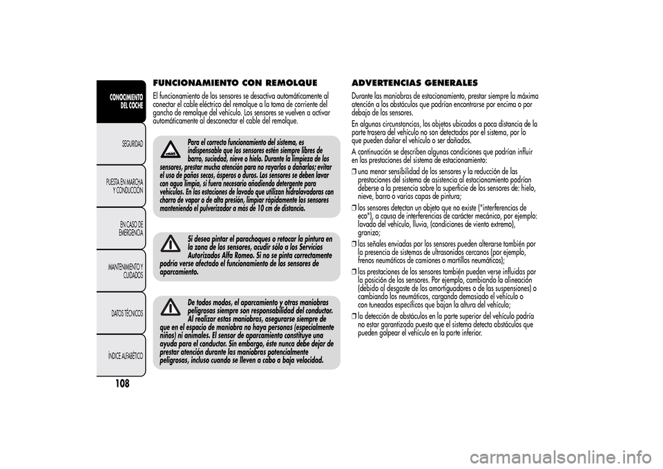 Alfa Romeo MiTo 2014 Manual del propietario (in Spanish) FUNCIONAMIENTO CON REMOLQUEEl funcionamiento de los sensores se desactiva automáticamente al
conectar el cable eléctrico del remolque a la toma de corriente del
gancho de remolque del vehículo. Los Alfa Romeo MiTo 2014 Manual del propietario (in Spanish) FUNCIONAMIENTO CON REMOLQUEEl funcionamiento de los sensores se desactiva automáticamente al
conectar el cable eléctrico del remolque a la toma de corriente del
gancho de remolque del vehículo. Los