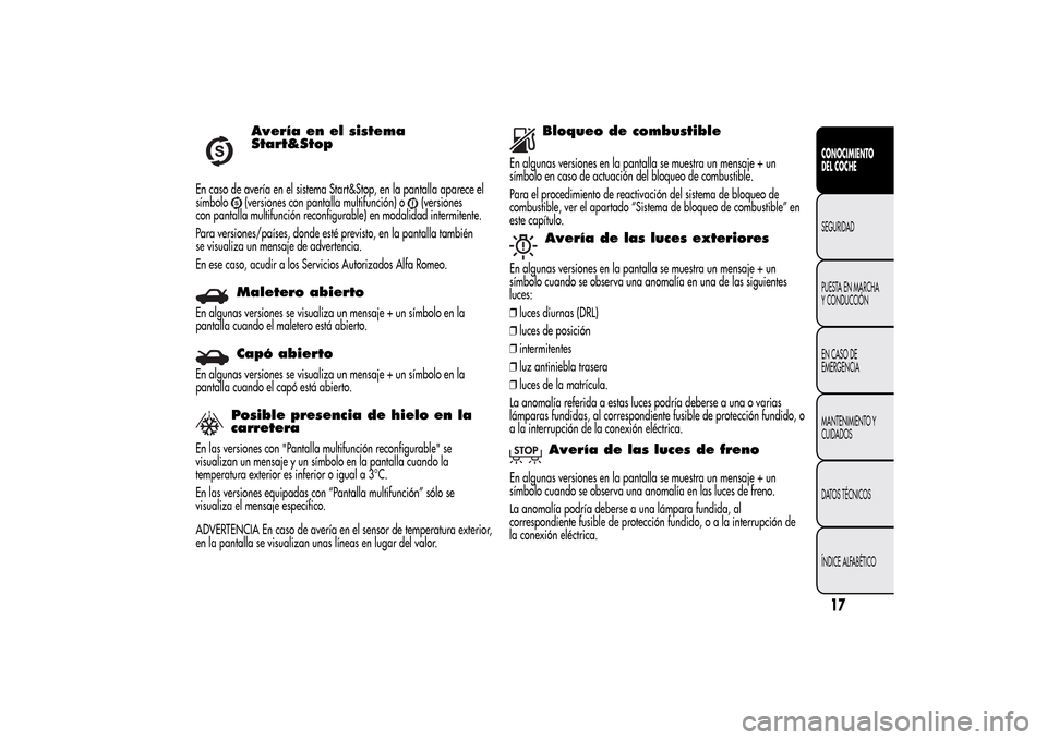Alfa Romeo MiTo 2014 Manual del propietario (in Spanish) Avería en el sistema
Start&Stop
En caso de avería en el sistema Start&Stop, en la pantalla aparece el
símbolo
(versiones con pantalla multifunción) o
(versiones
con pantalla multifunción reconfig Alfa Romeo MiTo 2014 Manual del propietario (in Spanish) Avería en el sistema
Start&Stop
En caso de avería en el sistema Start&Stop, en la pantalla aparece el
símbolo
(versiones con pantalla multifunción) o
(versiones
con pantalla multifunción reconfig