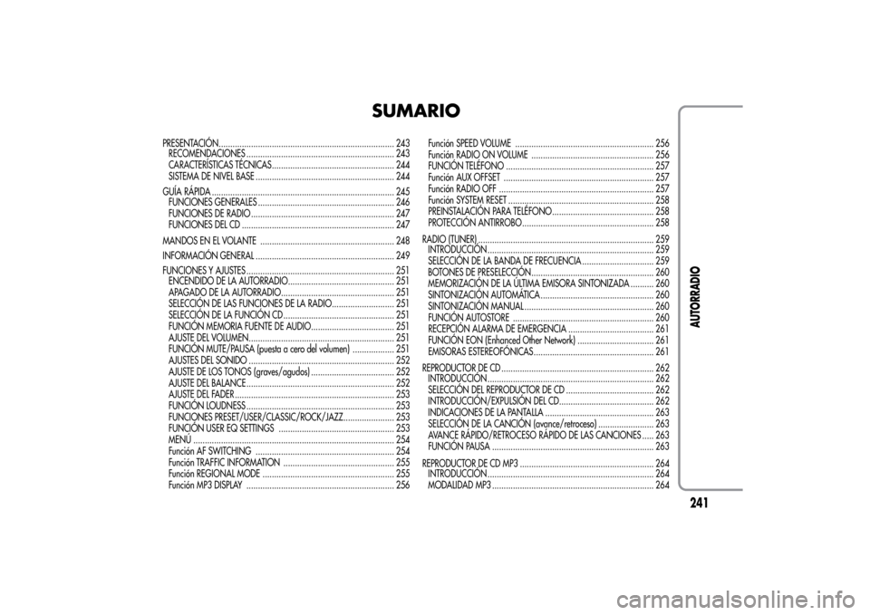 Alfa Romeo MiTo 2014  Manual del propietario (in Spanish) SUMARIO
PRESENTACIÓN............................................................................ 243
RECOMENDACIONES ................................................................ 243
CARACTERÍSTI