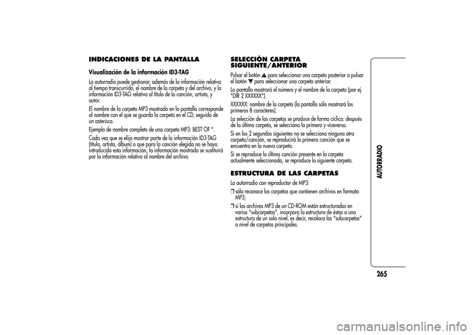 Alfa Romeo MiTo 2014  Manual del propietario (in Spanish) INDICACIONES DE LA PANTALLAVisualización de la información ID3-TAG
La autorradio puede gestionar, además de la información relativa
al tiempo transcurrido, el nombre de la carpeta y del archivo, y