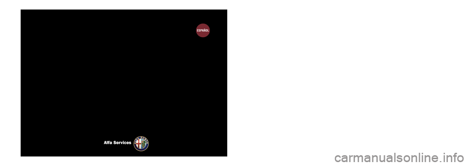 Alfa Romeo MiTo 2014 Manual del propietario (in Spanish) MANUAL DE USO Y MANTENIMIENTO
ESPAÑOL
Alfa Services
COP_Alfa MiTo ES 03/05/13 13.49 Pagina 1 Alfa Romeo MiTo 2014 Manual del propietario (in Spanish) MANUAL DE USO Y MANTENIMIENTO
ESPAÑOL
Alfa Services
COP_Alfa MiTo ES 03/05/13 13.49 Pagina 1